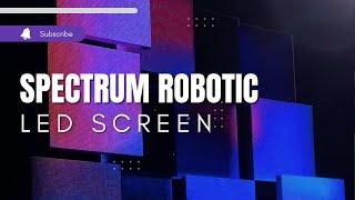 Explore the Future of LED Technology with Spectrum's Groundbreaking Robotic Screens!