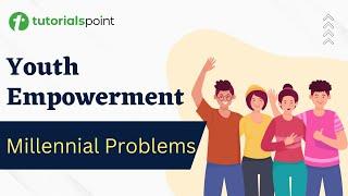 Youth Empowerment | Millennial Problems | Tutorialspoint