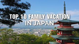 Top 10 Family Vacation Places In Japan