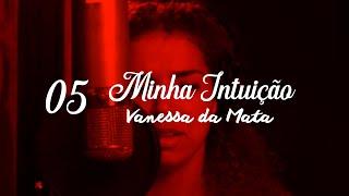 Vanessa da Mata - Capítulo 5 - Amado | Documentário "Minha Intuição"