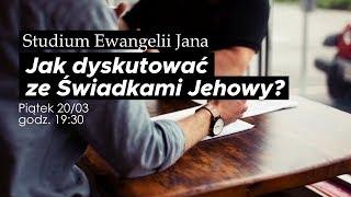 Jak dyskutować ze Świadkami Jehowy? Studium Ew. Jana 2020.03.20