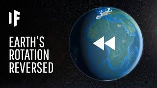 What If Earth Started Spinning Backwards?