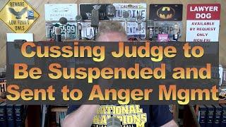 Cussing Judge to Be Suspended and Sent to Anger Mgmt