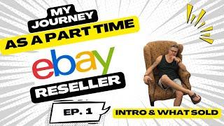 My Journey As A Part-Time EBay Reseller - What Sold - Thrift Haul - Episode 1