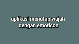 Aplikasi menutup wajah dengan emoticon