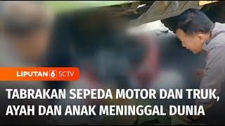 Motor yang Dikendarai Tabrak Truk, Bapak dan Anak Tewas | Liputan 6