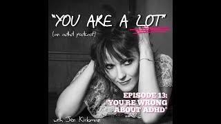 EPISODE 13 "YOU'RE WRONG ABOUT ADHD"