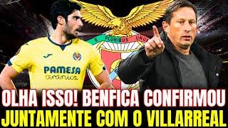 DE ÚLTIMA HORA O VILLARREAL CONFIRMOU COM O BENFICA! NOTÍCIAS DO BENFICA! BENFICA