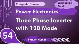 Three phase Inverter 120 Degree Conduction Mode (Working, Operation, Waveform, Operation & Modes)