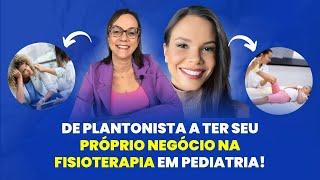 De plantonista a ter seu próprio negócio na Fisioterapia em Pediatria! - #16