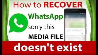 How to RECOVER WhatsApp sorry this MEDIA FILE doesn't exist