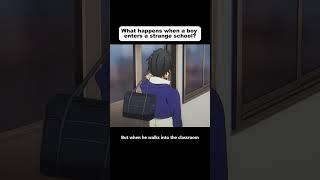What happens when a boy enters a strange school  #animeweeb #animeedit #animegif #youtube