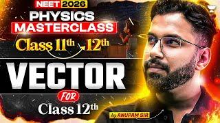  NEET 2026 Physics Bridge Course | Master Vectors for Class 12th in One Shot! | Anupam Sir