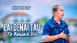 WAN PARAU - LAI DENAI TAU JO BANSAIK DIRI (Official Music Video)