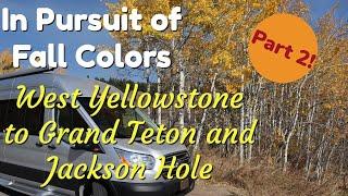 In Pursuit of Fall Colors Part 2 - West Yellowstone to Grand Teton and Jackson Hole Wyoming