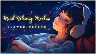 Mind Fresh Mashup 🪷 Slowed & Reverb ️ Arijit Sing Love Mashup  Heart Touching Songs - 123