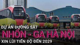 Đường sắt đô thị Nhổn - ga Hà Nội xin lùi tiến độ đến 2029 | VTC Now