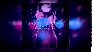 Drew Allen - Shoot Me Down ft. Black Knight