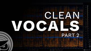 How to Make Clean Vocals Part 2