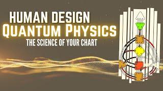 Human Design Quantum Physics - The Science of Your Chart