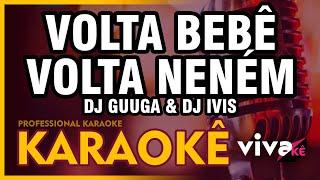 KARAOKÊ - Volta Bebê, Volta Neném - DJ Guuga & DJ Ivis 