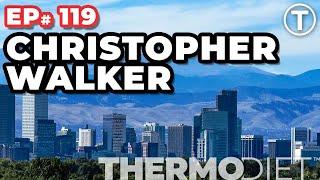 The ThermoDiet Podcast Episode 119 - Christopher Walker