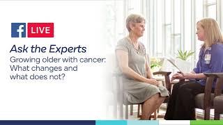 Ask the Experts - Growing Older with Cancer: What changes and what does not?