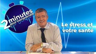 Le stress et votre santé - 2 minutes pour comprendre