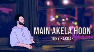 Tony Kakkar - Main Akela Hoon | Official Video