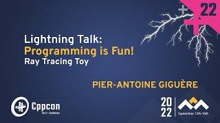 Lightning Talk: Programming is Fun in Cpp! - Pier-Antoine Giguère - CppCon 2022