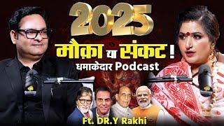 Ft. Dr. Y Rakhi | Exclusive Podcast | 2025 मौक़ा या संकट ? Astrology Prediction | 2025 Special