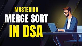 Mastering Merge Sort Algorithm in DSA  | Data Structure and Algorithm for beginnners