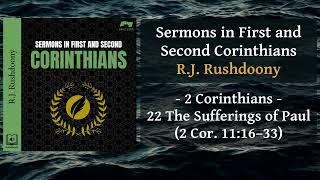 2 Cor - 22 The Sufferings of Paul 2 Cor  11:16–33 - RJ Rushdoony, Sermons in Corinthians, Audiobook