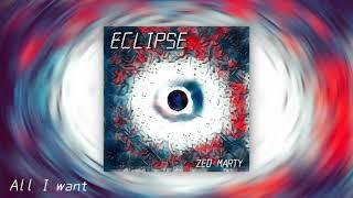 All I want - Zed Marty | Eclipse