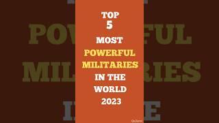 Top 5 Most Powerful Militaries in the World 2023 #shorts #viral #shortsvideo #tiktok