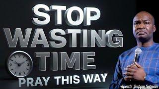 Stop Wasting Time: This Is The Right Way To Pray And Get Results- Apostle Joshu Selman