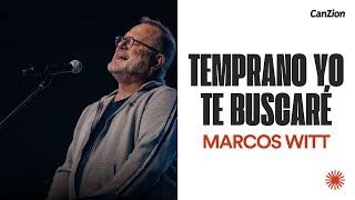Temprano yo te Buscaré  Marcos Witt (Video con letra)