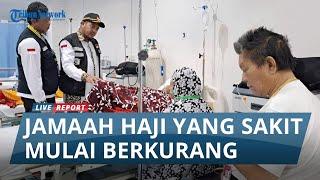 ALHAMDULILLAH, Jumlah Jemaah Haji Indonesia yang Dirawat di KKHI Madinah Terus Menurun #haji2024