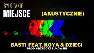 Basti ft. Koya & Dzieci - "Było takie miejsce" (akustycznie) Prod. Grzegorz Bukowski / "2021-2023"