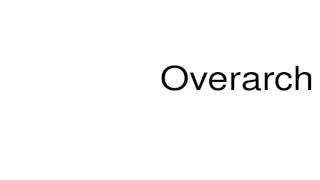 How to pronounce Overarch