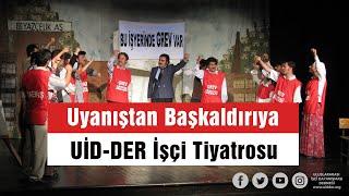 Uyanıştan Başkaldırıya - UİD-DER İşçi Tiyatrosu