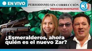 ¿Esmeralderos, ahora quién es el nuevo Zar? | Periodismo Sin Corrección - Alfredo Serrano