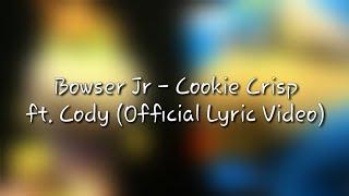 Bowser Jr - Cookie Crisp ft. Cody(Official Lyric Video)