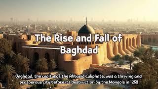 The Rise and Fall of Baghdad: From Glorious Capital to Mongol Destruction