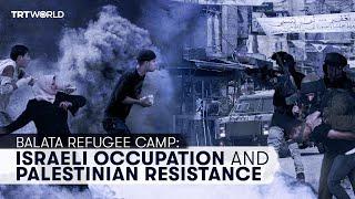 Palestinian resistance frontlines: the Balata refugee camp