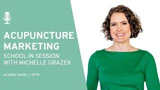 19: Acupuncture Marketing School in Session with Michelle Grazek