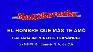 El Hombre Que Más Te Amo - Multikaraoke ► Éxito De Vicente Fernandez