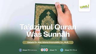 Ustadz Dr. Abu Islama Imanudin, Lc., M.A - Ta'dzimul Quran was Sunnah