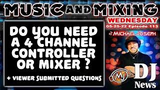 Do You Need a 4 Channel Controller or Mixer? (Q&A) - Music & Mixing w/ DJ Michael Joseph e113 #DJNTV