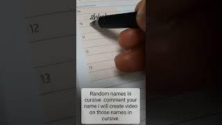 Random names in cursive. write your name in comment section.